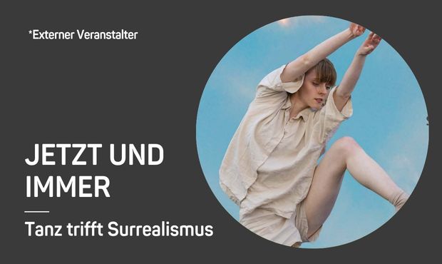 JETZT UND IMMER – Tanz trifft Surrealismus